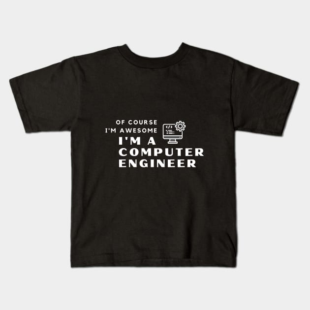 Of Course I'm Awesome, I'm A Computer Engineer Kids T-Shirt by PRiley